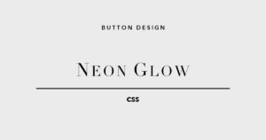 CSSボタンデザイン ネオン&グロウ 5選